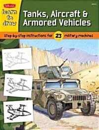 Learn to Draw Tanks, Aircraft & Armored Vehicles (Paperback)
