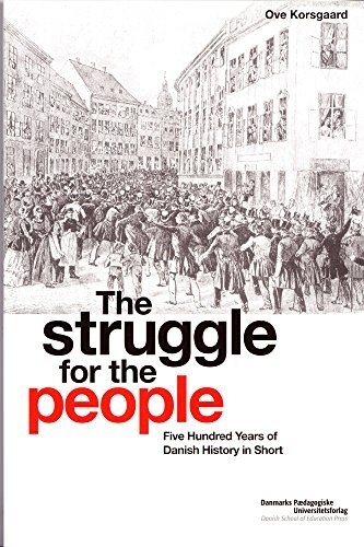 The Struggle for the People: Five Hundred Years of Danish History in Short (Paperback)
