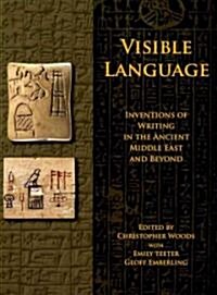 Visible Language: Inventions of Writing in the Ancient Middle East and Beyond (Paperback)