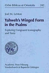 Yahwehs Winged Form in the Psalms: Exploring Congruent Iconography and Texts (Hardcover)