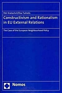 Constructivism and Rationalism in Eu External Relations: The Case of the European Neighbourhood Policy (Paperback)