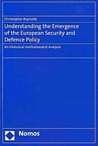 Understanding the Emergence of the European Security and Defence Policy: An Historical Institutionalist Analysis (Paperback)