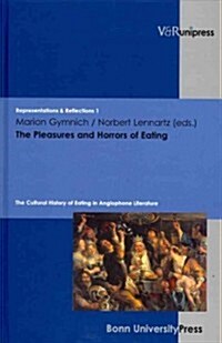 The Pleasures and Horrors of Eating: The Cultural History of Eating in Anglophone Literature (Hardcover)