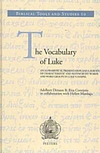 The Vocabulary of Luke: An Alphabetical Presentation and a Survey of Characteristic and Noteworthy Words and Word Groups in Lukes Gospel (Hardcover)