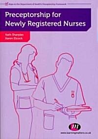 Preceptorship for Newly Registered Nurses (Paperback, 1st)