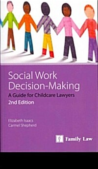 Social Work Decision Making : A Guide for Childcare Lawyers (Paperback, 2 ed)