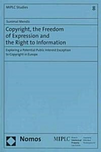 Copyright, the Freedom of Expression and the Right to Information: Exploring a Potential Public Interest Exception to Copyright in Europe (Paperback)