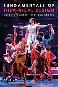 Fundamentals of Theatrical Design: A Guide to the Basics of Scenic, Costume, and Lighting Design (Paperback)
