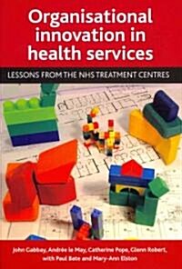 Organisational Innovation in Health Services : Lessons from the NHS Treatment Centres (Paperback)