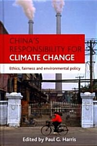Chinas Responsibility for Climate Change : Ethics, Fairness and Environmental Policy (Hardcover)