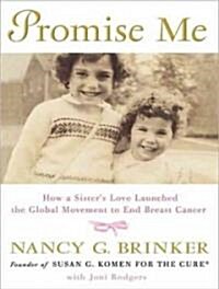 Promise Me: How a Sisters Love Launched the Global Movement to End Breast Cancer (Audio CD)