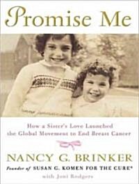 Promise Me: How a Sisters Love Launched the Global Movement to End Breast Cancer (MP3 CD)