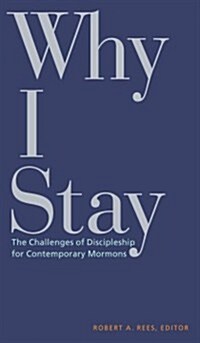 Why I Stay: The Challenges of Discipleship for Contemporary Mormons (Hardcover)