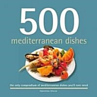 500 Mediterranean Dishes: The Only Compendium of Mediterranean Dishes Youll Ever Need (Hardcover)