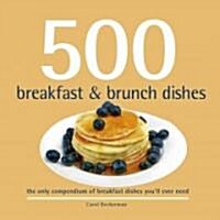 500 Breakfast & Brunch Dishes: The Only Compendium of Breakfast and Brunch Dishes Youll Ever Need (Hardcover)