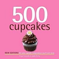 500 Cupcakes: The Only Cupcake Compendium Youll Ever Need (Hardcover, New)