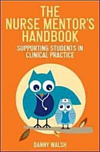 The Nurse Mentors Handbook: Supporting Students in Clinical Practice (Paperback)