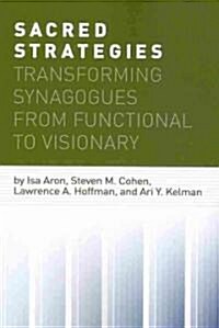 Sacred Strategies: Transforming Synagogues from Functional to Visionary (Paperback)