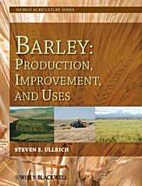 Barley: Production, Improvement, and Uses (Hardcover)