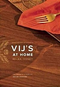 Vijs at Home: Relax, Honey: The Warmth & Ease of Indian Cooking (Paperback)
