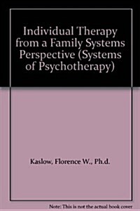 Individual Therapy from a Family Systems Perspective W/ Florence W. Kaslow (Hardcover)