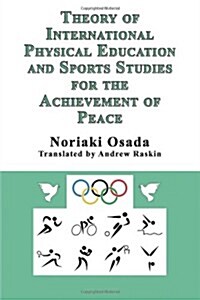 Theory of International Physical Education and Sports Studies for the Achievement of Peace (Paperback)