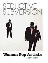 Seductive Subversion: Women Pop Artists 1958-1968 (Hardcover)
