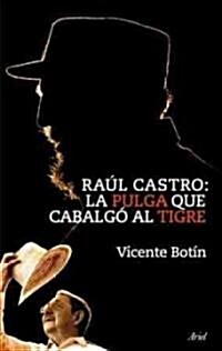 Raul Castro: La Pulga Que Cabalgo al Tigre (Paperback)