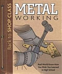 Metal Working: Real World Know-How You Wish You Learned in High School (Paperback)