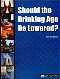 Should the Drinking Age Be Lowered? (Library Binding)