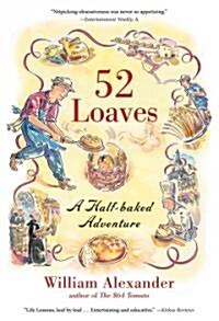 52 Loaves: One Mans Relentless Pursuit of Truth, Meaning, and a Perfect Crust (Paperback)