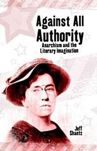 Against All Authority : Anarchism and the Literary Imagination (Paperback)