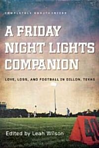 A Friday Night Lights Companion: Love, Loss, and Football in Dillon, Texas (Paperback)