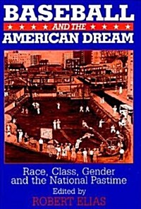 Baseball and the American Dream : Race, Class, Gender, and the National Pastime (Paperback)