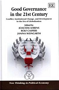 Good Governance in the 21st Century : Conflict, Institutional Change, and Development in the Era of Globalization (Hardcover)