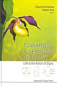 Towards A Semiotic Biology: Life Is The Action Of Signs (Hardcover)