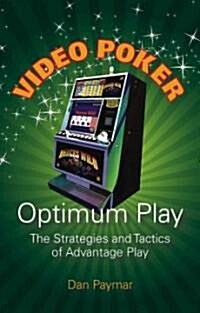 Video Poker Optimum Play: The Strategies and Tactics of Advantage Play (Paperback)