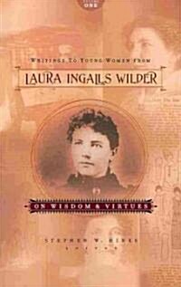 Writings to Young Women from Laura Ingalls Wilder - Volume One: On Wisdom and Virtues (Paperback)