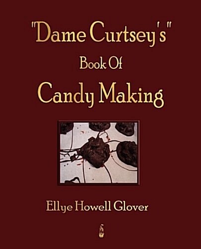 Dame Curtseys Book Of Candy Making - 1920 (Paperback)