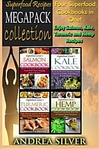 Superfood Recipes Megapack Collection: Four Superfood Cookbooks in One! Enjoy Salmon, Kale, Turmeric and Hemp Recipes (Paperback)