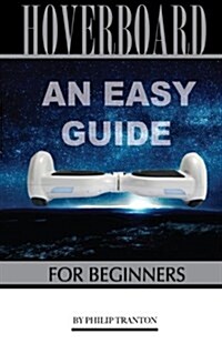 Hoverboard: An Easy Guide for Beginners (Paperback)