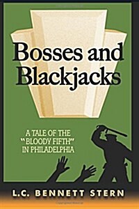 Bosses and Blackjacks: A Tale of the Bloody Fifth in Philadelphia (Paperback)