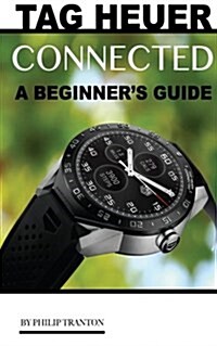 Tag Heuer Connected: A Beginners Guide (Paperback)