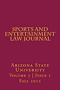 Arizona State Sports and Entertainment Law Journal: Volume 5, Issue 1, Fall 2015 (Paperback)