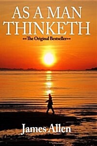 As a Man Thinketh - Complete Original Text (Paperback)