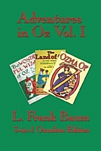 Adventures in Oz Vol. I: The Wonderful Wizard of Oz, the Marvelous Land of Oz, Ozma of Oz (Paperback)