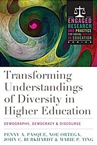 Transforming Understandings of Diversity in Higher Education: Demography, Democracy, and Discourse (Hardcover)