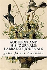 Audubon and His Journals: Labrador Journals (Paperback)