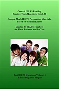 General Ielts Reading Practice Tests Questions Sets 6-10. Sample Mock Ielts Preparation Materials Based on the Real Exams: Created by Ielts Teachers f (Paperback)