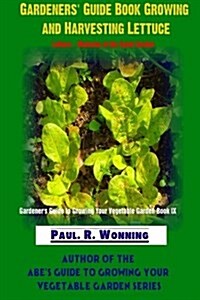 Gardeners Guide Book Growing and Harvesting Lettuce: Lettuce - Mainstay of the Salad Garden (Paperback)